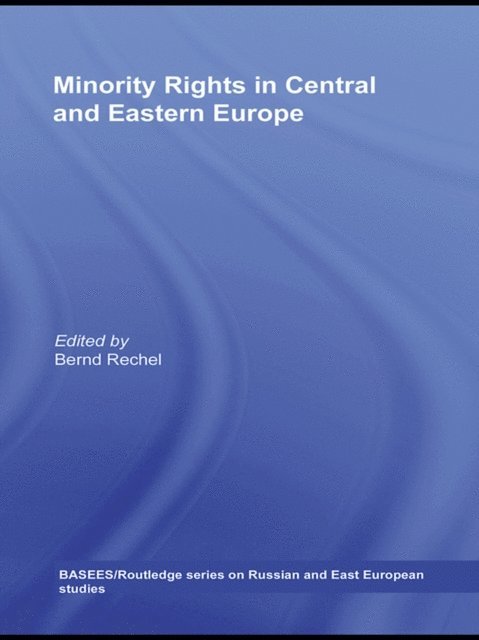 Bernd Rechel - Minority Rights in Central and Eastern Europe, E-bok