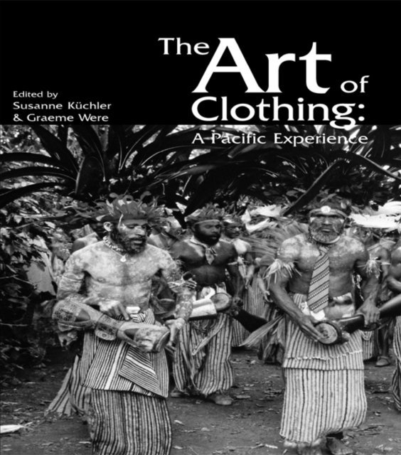 Graeme Were, Susan Kuchler - Art of Clothing: A Pacific Experience, E-bok