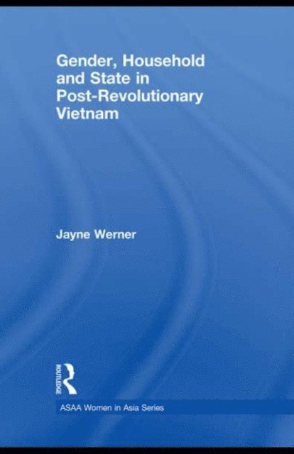 Jayne Werner - Gender, Household and State in Post-Revolutionary Vietnam, E-bok