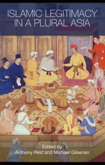 Michael Gilsenan, Anthony Reid - Islamic Legitimacy in a Plural Asia, E-bok