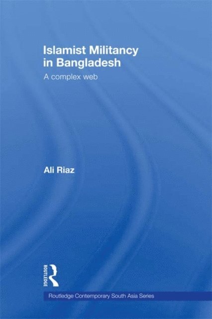Ali Riaz - Islamist Militancy in Bangladesh, E-bok