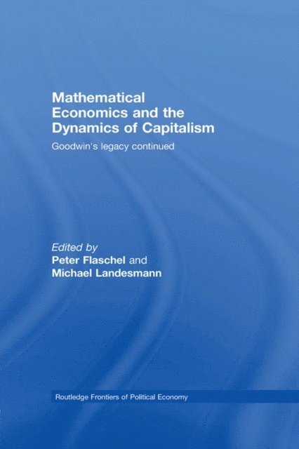 Peter Flaschel, Michael Landesmann - Mathematical Economics and the Dynamics of Capitalism, E-bok