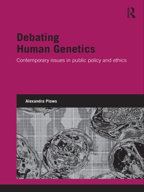 Alexandra Plows - Debating Human Genetics, E-bok
