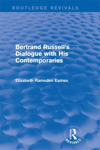 Elizabeth Eames - Bertrand Russell's Dialogue with His Contemporaries (Routledge Revivals), E-bok
