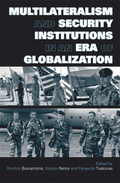 Panayotis Tsakonas, Kostas Ifantis, Dimitris Bourantonis - Multilateralism and Security Institutions in an Era of Globalization, E-bok