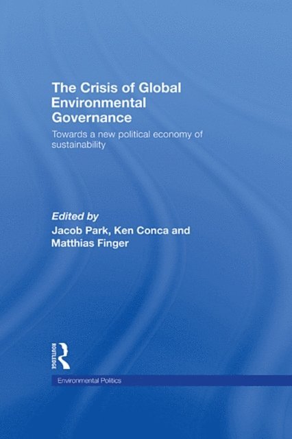 Matthias Finger, Ken Conca, Jacob Park - Crisis of Global Environmental Governance, E-bok