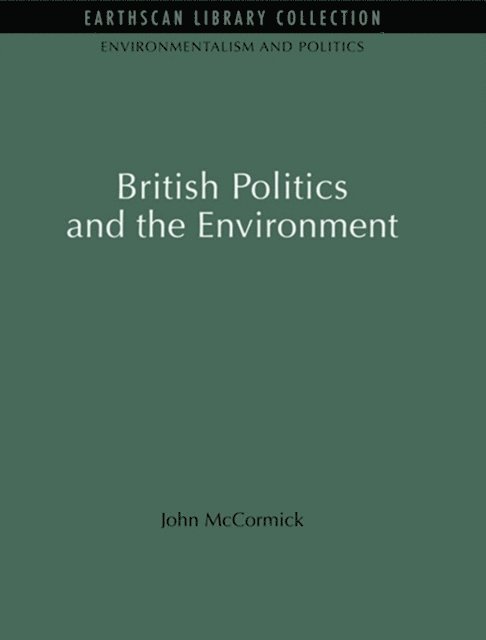 John McCormick - British Politics and the Environment, E-bok