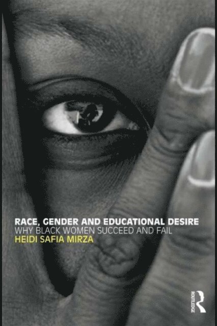 Heidi Safia Mirza - Race, Gender and Educational Desire, E-bok