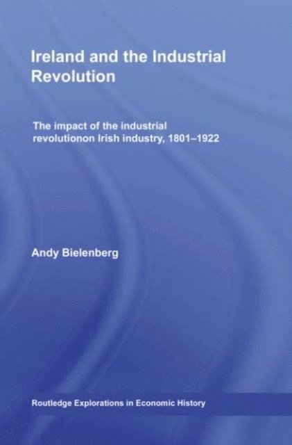 Andy Bielenberg - Ireland and the Industrial Revolution, E-bok