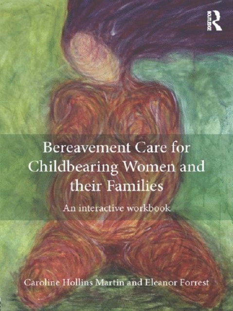 Eleanor Forrest, Caroline Hollins Martin - Bereavement Care for Childbearing Women and their Families, E-bok