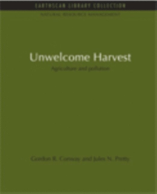 Jules N. Pretty, Gordon R. Conway - Unwelcome Harvest, E-bok