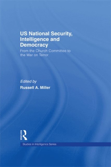 Russell A. Miller - US National Security, Intelligence and Democracy, E-bok