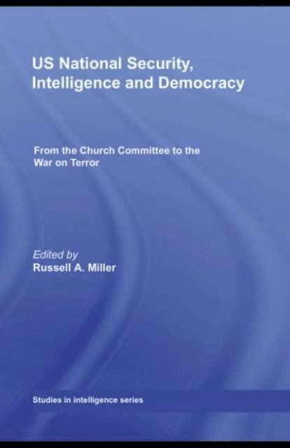 Russell A. Miller - US National Security, Intelligence and Democracy, E-bok