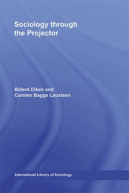 Carsten Bagge Laustsen, Bulent Diken - Sociology Through the Projector, E-bok