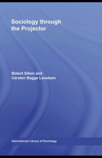 Carsten Bagge Laustsen, Bulent Diken - Sociology Through the Projector, E-bok