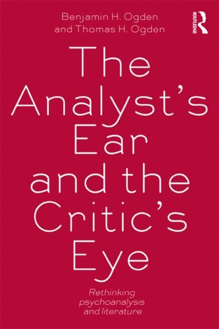 Thomas H. Ogden, Benjamin H. Ogden - Analyst's Ear and the Critic's Eye, E-bok
