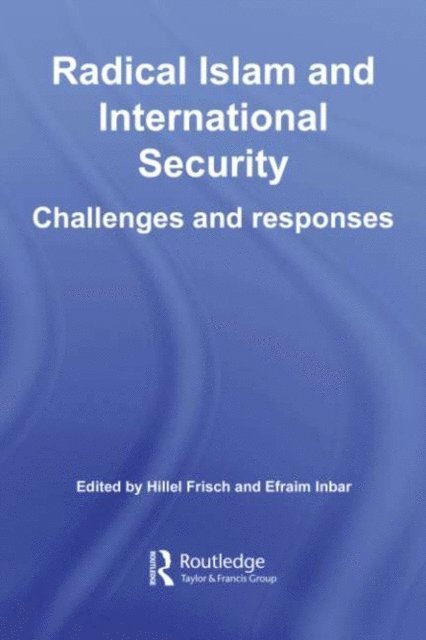Hillel Frisch, Efraim Inbar - Radical Islam and International Security, E-bok