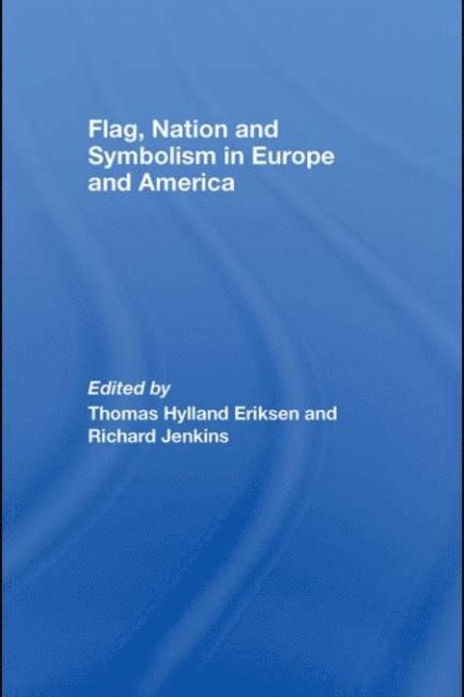 Richard Jenkins, Thomas Hylland Eriksen - Flag, Nation and Symbolism in Europe and America, E-bok