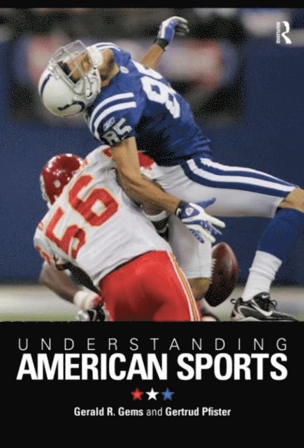 Gertrud Pfister, Gerald R. Gems - Understanding American Sports, E-bok