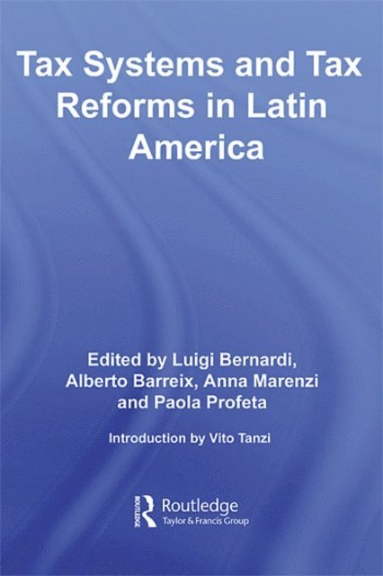 Paola Profeta, Anna Marenzi, Alberto Barreix, Luigi Bernardi - Tax Systems and Tax Reforms in Latin America, E-bok