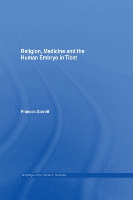 Frances Garrett - Religion, Medicine and the Human Embryo in Tibet, E-bok