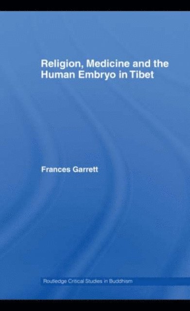 Frances Garrett - Religion, Medicine and the Human Embryo in Tibet, E-bok