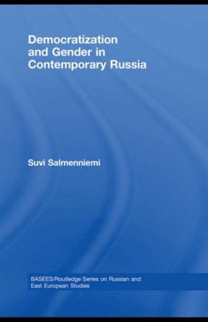Suvi Salmenniemi - Democratization and Gender in Contemporary Russia, E-bok