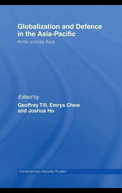 Joshua Ho, Emrys Chew, Geoffrey Till - Globalisation and Defence in the Asia-Pacific, E-bok