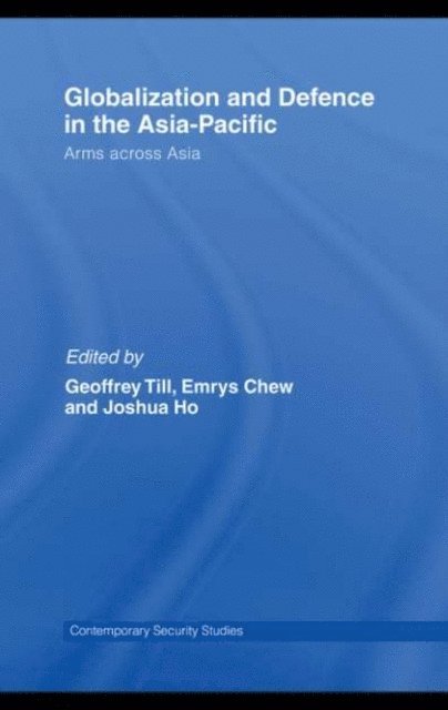 Joshua Ho, Emrys Chew, Geoffrey Till - Globalisation and Defence in the Asia-Pacific, E-bok