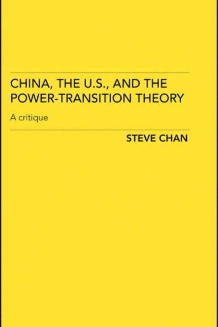 Steve Chan - China, the US and the Power-Transition Theory, E-bok