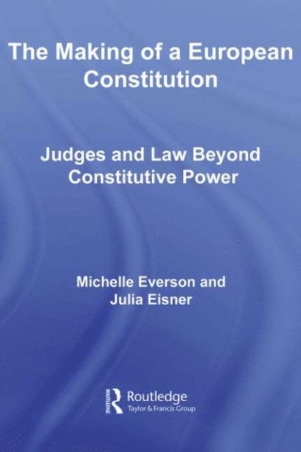 Julia Eisner, Michelle Everson - Making of a European Constitution, E-bok
