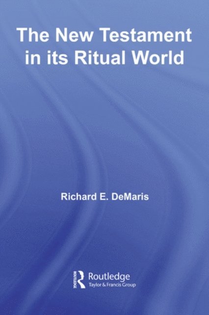 Richard DeMaris - New Testament in its Ritual World, E-bok