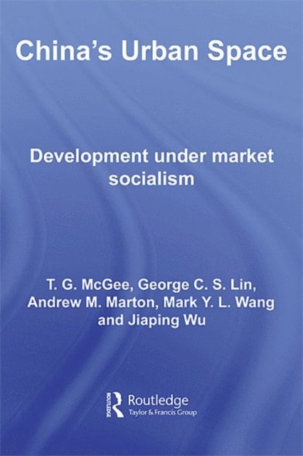 Jiaping Wu, Andrew Marton, Mark Wang, George C.S. Lin, Terry McGee - China's Urban Space, E-bok