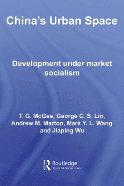 Jiaping Wu, Andrew Marton, Mark Wang, George C.S. Lin, Terry McGee - China's Urban Space, E-bok