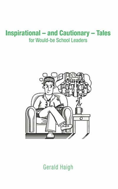 Gerald Haigh - Inspirational - and Cautionary - Tales for Would-be School Leaders, E-bok
