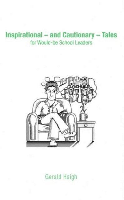 Gerald Haigh - Inspirational - and Cautionary - Tales for Would-be School Leaders, E-bok