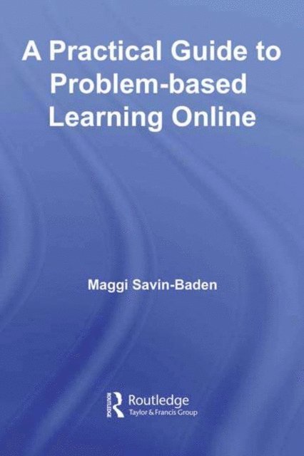 Maggi Savin-Baden - Practical Guide to Problem-Based Learning Online, E-bok