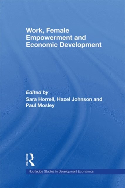 Paul Mosley, Hazel Johnson, Sara Horrell - Work, Female Empowerment and Economic Development, E-bok
