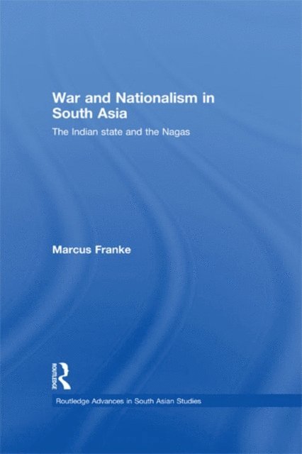 Marcus Franke - War and Nationalism in South Asia, E-bok