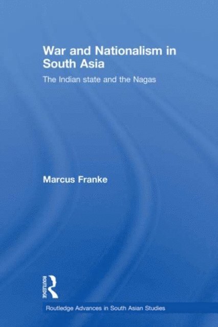 Marcus Franke - War and Nationalism in South Asia, E-bok