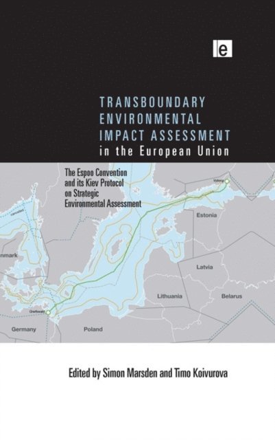 Timo Koivurova, Simon Marsden - Transboundary Environmental Impact Assessment in the European Union, E-bok