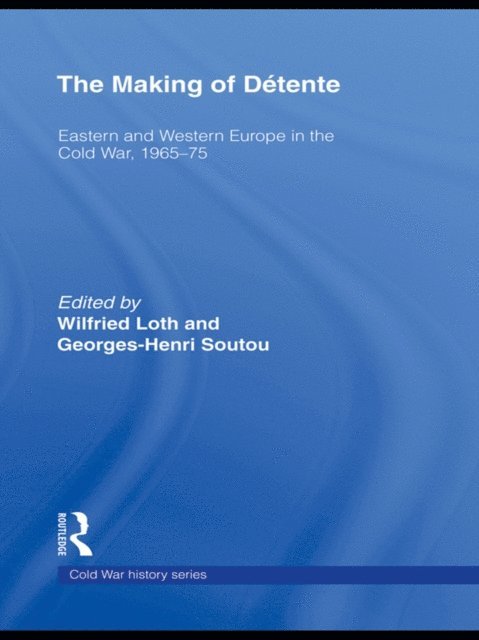 George Soutou, Wilfried Loth - Making of DA(c)tente, E-bok