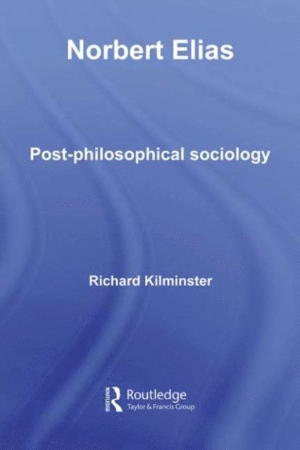 Richard Kilminster - Norbert Elias, E-bok