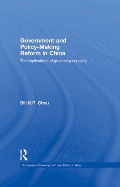 Bill K.P. Chou - Government and Policy-Making Reform in China, E-bok