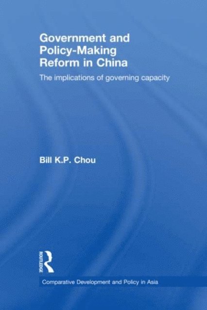 Bill K.P. Chou - Government and Policy-Making Reform in China, E-bok