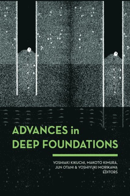 Yoshiyuki Morikawa, Makoto Kimura, Jun Otani, Yoshiaki Kikuchi - Advances in Deep Foundations, E-bok