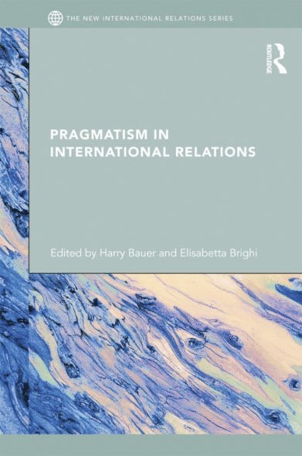 Elisabetta Brighi, Harry Bauer - Pragmatism in International Relations, E-bok