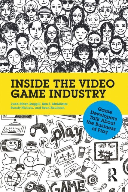 Ryan Kaufman, Randy Nichols, Ken McAllister, Judd Ruggill - Inside the Video Game Industry, E-bok