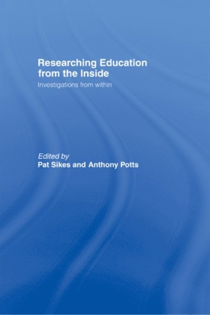 Anthony Potts, Pat Sikes - Researching Education from the Inside, E-bok