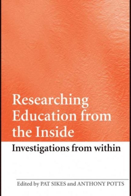 Anthony Potts, Pat Sikes - Researching Education from the Inside, E-bok